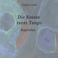 Die Kresse tanzt Tango - Joanna Lisiak - E-Book