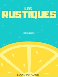 Les Rustiques - Louis Pergaud - E-Book