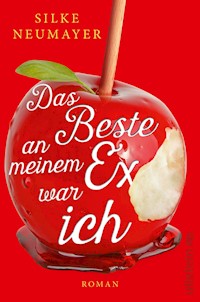 Das Beste an meinem Ex war ich - Silke Neumayer - E-Book
