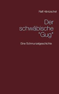 Der schwäbische "Gug" - Ralf Häntzschel - E-Book