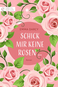 Schick mir keine Rosen … - Emma Darcy - E-Book