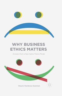 Why Business Ethics Matters - Wayne Nordness Eastman - E-Book