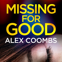 Missing for Good - A Gritty Crime Mystery That Will Keep You Guessing (Unabridged) - Alex Coombs - Hörbuch