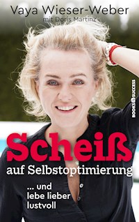 Scheiß auf Selbstoptimierung - Vaya Wieser-Weber - E-Book