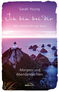 Ich bin bei dir - Morgen- und Abendandachten - Sarah Young - E-Book