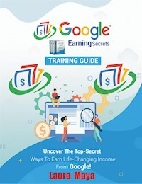 Google Earning Secrets  Training  Guide - Laura Maya - E-Book