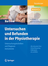 Physiotherapie Basics: Untersuchen und Befunden in der Physiotherapie - Kay Bartrow - E-Book