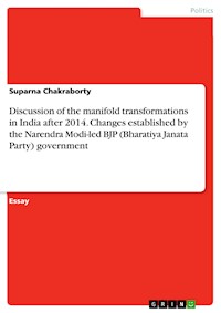 Discussion of the manifold transformations in India after 2014. Changes established by the Narendra Modi-led BJP (Bharatiya Janata Party) government - Suparna Chakraborty - E-Book