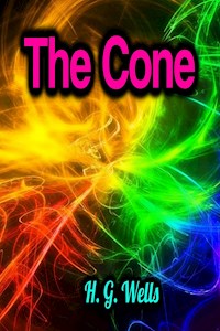 The Cone - H.G. Wells - E-Book