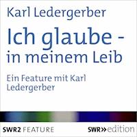 Ich glaube - in meinem Leib - Karl Ledergerber - Hörbuch