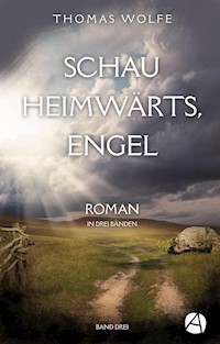 Schau heimwärts, Engel. Band Drei - Thomas Wolfe - E-Book