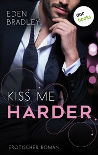 Kiss me harder: Ein Dark-Pleasure-Roman - Band 3 - Eden Bradley - E-Book