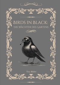 Birds in Black: Die Wächter des Gartens - Tina Müller - E-Book