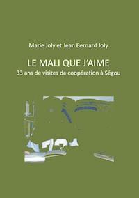 Le Mali que j'aime - Jean Bernard Joly - E-Book