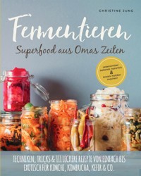 Fermentieren - Superfood aus Omas Zeiten: - Christine Jung - E-Book