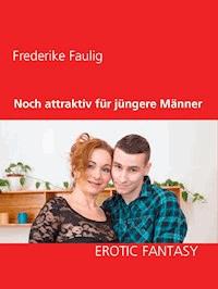 Noch attraktiv für jüngere Männer - Frederike Faulig - E-Book