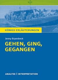 Gehen, ging, gegangen. Königs Erläuterungen. - Jenny Erpenbeck - E-Book