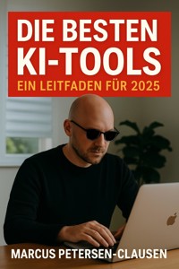 Die besten KI-Tools 2025 - Marcus PC Petersen - Clausen - E-Book
