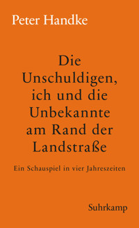Die Unschuldigen, ich und die Unbekannte am Rand der Landstraße - Peter Handke - E-Book
