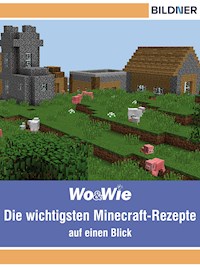Die wichtigsten Minecraft Rezepte auf einen Blick! - Julian Bildner - E-Book