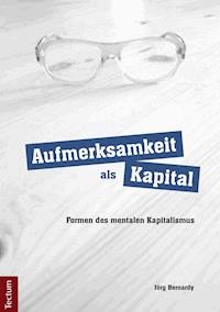 Aufmerksamkeit als Kapital - Jörg Bernardy - E-Book