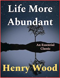 Life More Abundant - Henry Wood - E-Book