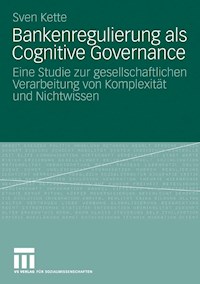 Bankenregulierung als Cognitive Governance - Sven Kette - E-Book