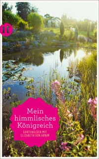 »Mein himmlisches Königreich« - Elizabeth von Arnim - E-Book
