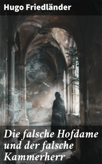 Die falsche Hofdame und der falsche Kammerherr - Hugo Friedländer - E-Book