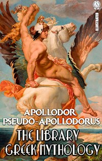 The Library. Illustrated. Greek mythology - Pseudo-Apollodorus Apollodor - E-Book