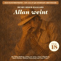 Allan weint (Das Elfenbeinkind - Ein Allan Quatermain Abenteuer, Folge 18) - H Rider Haggard - Hörbuch