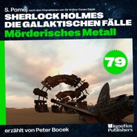 Mörderisches Metall (Sherlock Holmes - Die galaktischen Fälle, Folge 79) - Sir Arthur Conan Doyle - Hörbuch