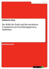 Die Rolle der Truth and Reconciliation Commission im Versöhnungsprozess Südafrikas - Katharina Genç - E-Book