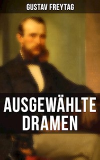 Ausgewählte Dramen - Gustav Freytag - E-Book