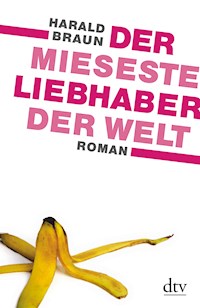 Der mieseste Liebhaber der Welt - Harald Braun - E-Book