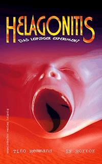 Helagonitis (Das Leipziger Experiment). SF-Horror - Tino Hemmann - E-Book