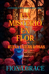 Un misterio en flor: ruina en las rosas (Un misterio cozy de Alice Bloom - Libro 2) - Fiona Grace - E-Book
