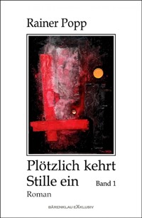 Plötzlich kehrt Stille ein, Band 1 - Rainer Popp - E-Book