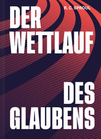 Der Wettlauf des Glaubens - R. C. Sproul - E-Book
