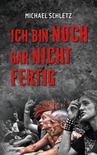 Ich bin noch gar nicht fertig - Michael Schletz - E-Book