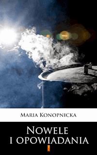 Nowele i opowiadania - Maria Konopnicka - E-Book