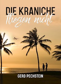 Die Kraniche fliegen nicht - Gerd Pechstein - E-Book