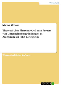Theoretisches Phasenmodell zum Prozess von Unternehmensgründungen in Anlehnung an John L. Nesheim - Marcus Wittner - E-Book