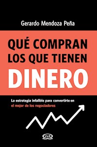 Qué compran los que tienen dinero - Gerardo Mendoza Peña - E-Book