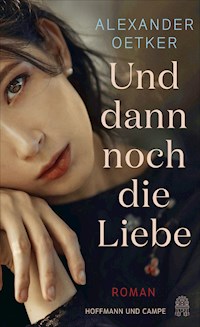 Und dann noch die Liebe - Alexander Oetker - E-Book