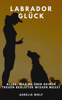 Labrador Glück - Aurelia Wolf - E-Book