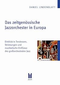 Das zeitgenössische Jazzorchester in Europa - Daniel Lindenblatt - E-Book