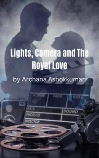 Lights, Camera and The Royal Love - Archana Ashokkumar - E-Book