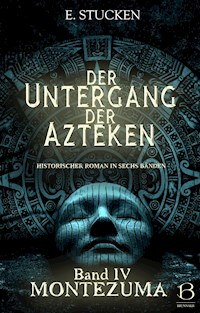 Der Untergang der Azteken. Band IV - E. Stucken - E-Book