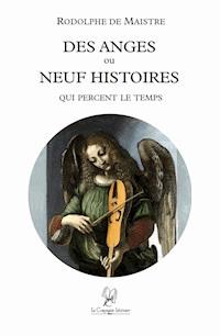 Des anges ou neuf histoires qui percent le temps - Rodolphe de Maistre - E-Book